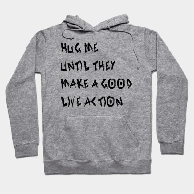 Hug Me Until They Make a Good Live Action Hoodie by yayor